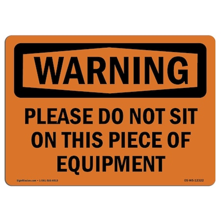 OSHA WARNING Sign, Please Do Not Sit On This Piece Of Equipment, 10in X 7in Rigid Plastic